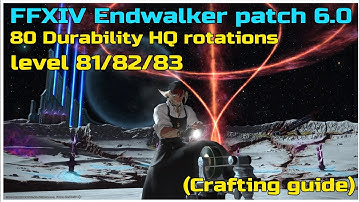 FFXIV Endwalker patch 6.0 level 81 82 83 HQ rotation 80 durability