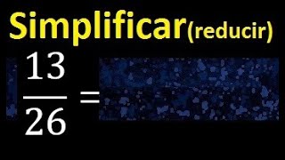simplify 13/26, reduce fractions to their lowest expression