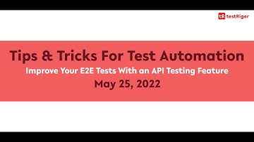 Tips & Tricks - Improve Your E2E Tests With an API Testing Feature