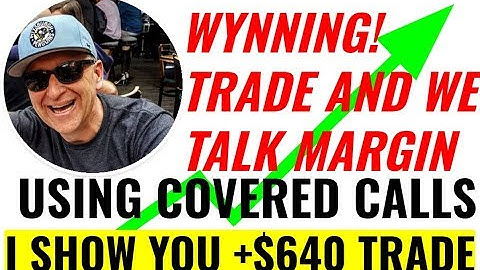 WRITING COVERED CALLS with MARGIN and 2 PROFITABLE TRADES