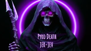 Pyro Death | JER-JEV