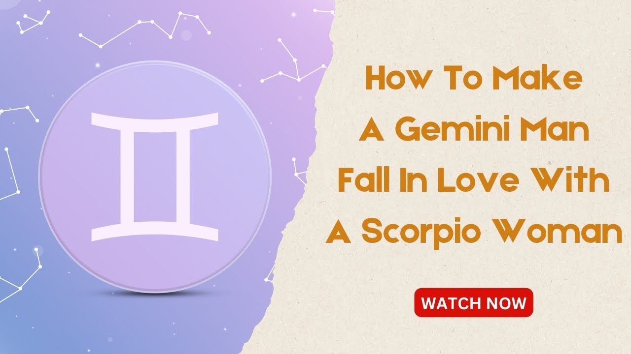 How To Make A Gemini Man Fall In Love With A Scorpio Woman