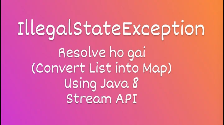 Resolve IllegalStateException || Convert List into Map using Java 8 || Stream API