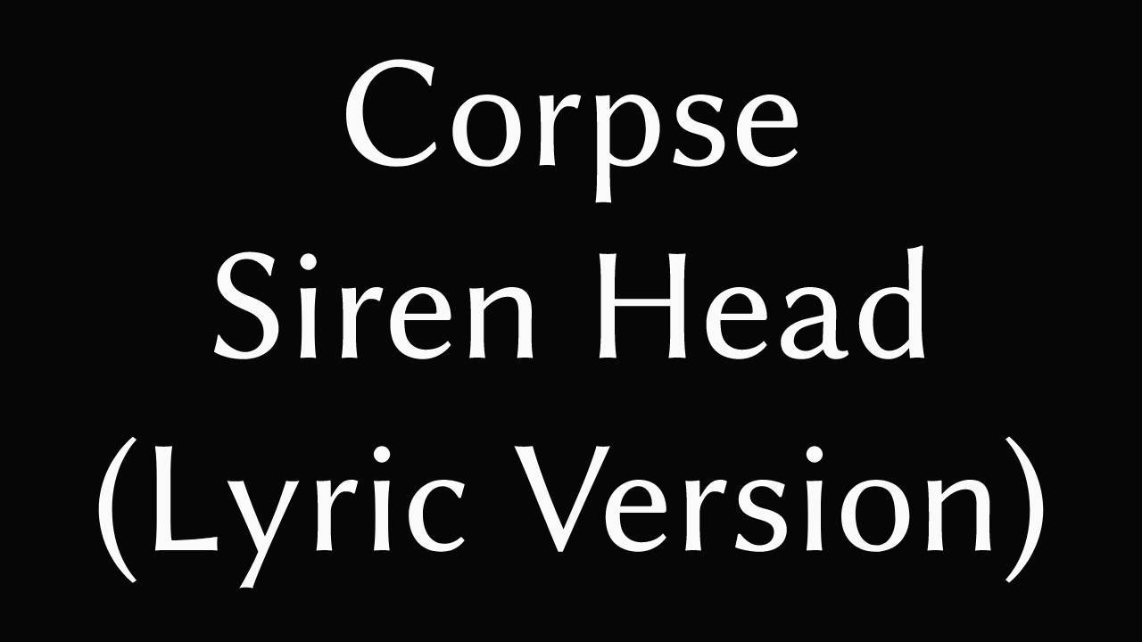 Corpse Siren Head (Lyric Version)