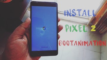 How To Install Google Pixel 2 Boot Animation On Any Android | White & Black Version