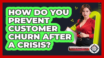 How Do You Prevent Customer Churn After A Crisis? - Crisis Response Coach