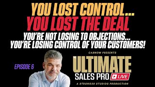 You Lost Control. You Lost the Deal. Ultimate Sales Pro LIVE Episode 6