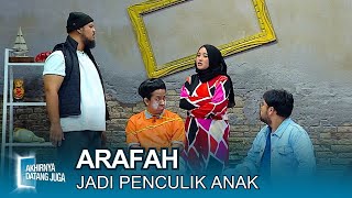 Arafah Shock! Tiba-Tiba Jadi Penculik Anak?! - Akhirnya Datang Juga