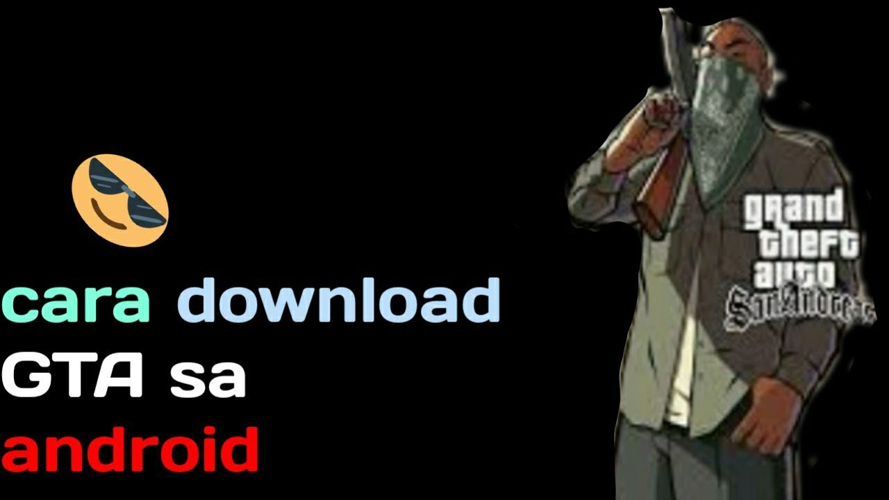 Cara Download GTA SA di Android: Panduan Lengkap dan Terperinci