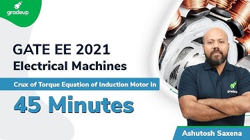 Crux of Torque Equation of Induction Motor in 45 Minutes | GATE EE 2021 | By Ashutosh Saxena Sir