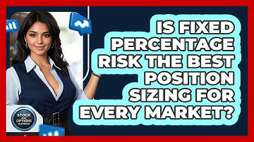Is Fixed Percentage Risk The Best Position Sizing For Every Market? - Stock and Options Playbook