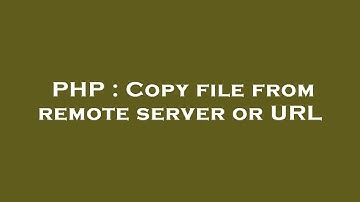 PHP : Copy file from remote server or URL