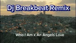 Dj Who I Am × An Angels Love || DJ BASS BETON BREAKBEAT REMIX POPULAR SONGS