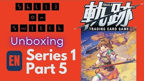 Trails TCG English Series 1 Unboxing Part 5