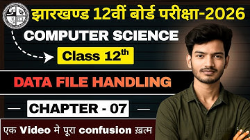 Class 12th Computer Science | CHP-07 | DATA FILE HANDLING | JAC Board & Bihar board 2026