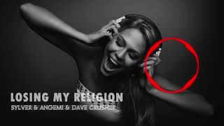 Losing My Religion-Sylver x Angemi &amp; Dave Crusher