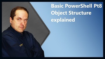 Basic PowerShell Pt8 Object Structure explained