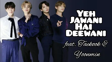 Yeh Jawani Hai Deewani (SOTY 2) feat. Taekook & Yoonmin