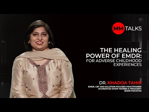 The Healing Power Of EMDR | Dr. Khadija Tahir | MM Talks