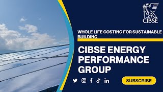 CIBSE Energy Performance Group - Whole Life Costing for Sustainable Building