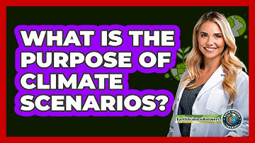 What Is The Purpose Of Climate Scenarios?