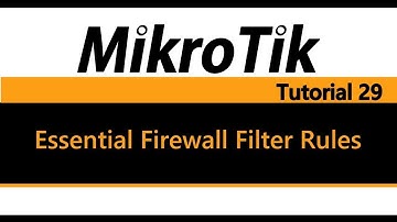 MikroTik Tutorial 29 - Essential Firewall Filter Rules