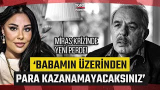 Miras Krizinde Yeni Perde Ferdi Tayfurun Kızı Tuğçe Tayfurdan Çarpıcı Açıklama