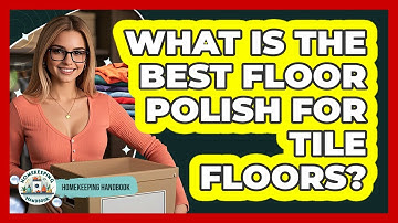 What Is The Best Floor Polish For Tile Floors? - Homekeeping Handbook