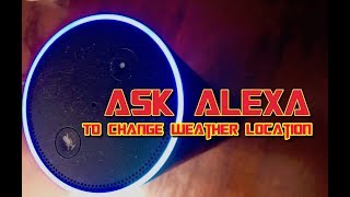 How do I Change Weather Location On Alexa? - Alexa Skills