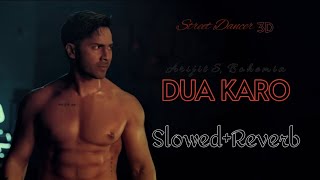 Dua Karo | Slowed+Reverb | Sreet Dancer 3D | Arijit Singh, Bohemia, Sachin-J | Varun D, Shraddha K