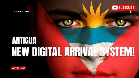 Antigua New Digital Arrival System!