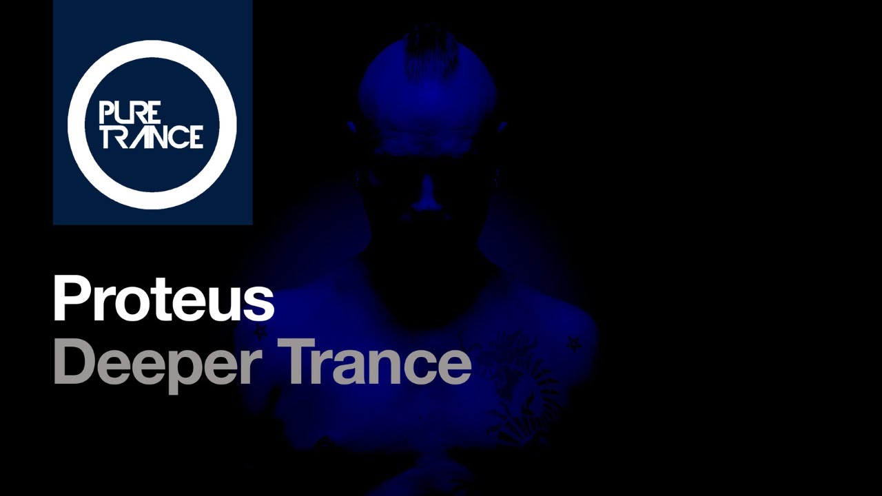 Watch Proteus - Deeper Trance on YouTube Watch Proteus - Deeper Trance on YouTube