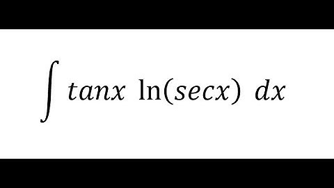 Calculus Help: Integral of ∫ tanx ln⁡(secx)  dx - Integration by substitution