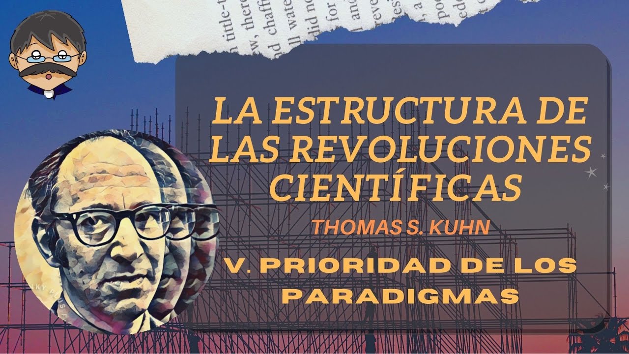 Kuhn - Estructura de las Revoluciones Científicas - 05 Prioridad de los