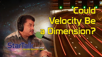 Neil deGrasse Tyson Answers: Could Velocity Be a Dimension?