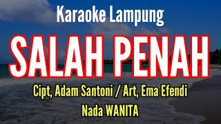 Salah Penah karaoke Nada Wanita  Cipt Adam Santoni  Art Ema Efendi  Lagu Ldanung No Vokal