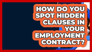 How Do You Spot Hidden Clauses In Your Employment Contract? - Labor and Employment Law Expert