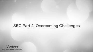 Size-Exclusion Chromatography (SEC) and Waters Part 2: Overcoming Challenges
