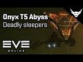 EVE Online Onyx T5 Abyss Deadly Sleepers EVE Online Onyx T5 Abyss Deadly Sleepers