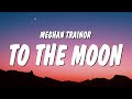 Meghan Trainor - To The Moon (Lyrics)