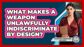 What Makes A Weapon Unlawfully Indiscriminate By Design?