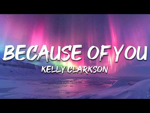 Kelly Clarkson - Because Of You (Lyrics)