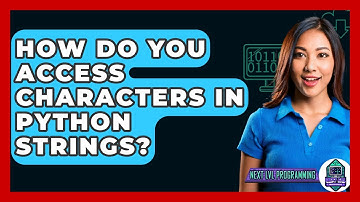 How Do You Access Characters In Python Strings? - Next LVL Programming