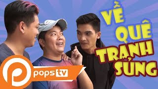 POPS TV | Về Quê Tranh Sủng - Về Quê Ăn Tết Tập 3 | NgốTV