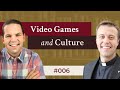 Video Games and Culture (#006)