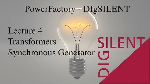DIgSILENT PowerFactory Tutorial: Lecture 4, Synchronous generator and transformers
