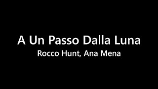 A Un Passo Dalla Luna - Rocco Hunt, Ana Mena | TESTO 🎵