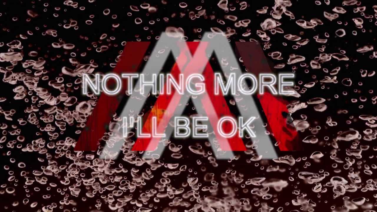 Nothing More I Ll Be Ok Youtube