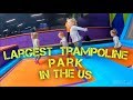 Visit to the Largest Trampoline Park in the U S