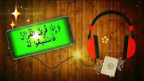 قرآن كريم/وَإِذَا قُرِئَ الْقُرْآنُ فَاسْتَمِعُوا لَهُ وَأَنصِتُوا لَعَلَّكُمْ تُرْحَمُونَ..../2022